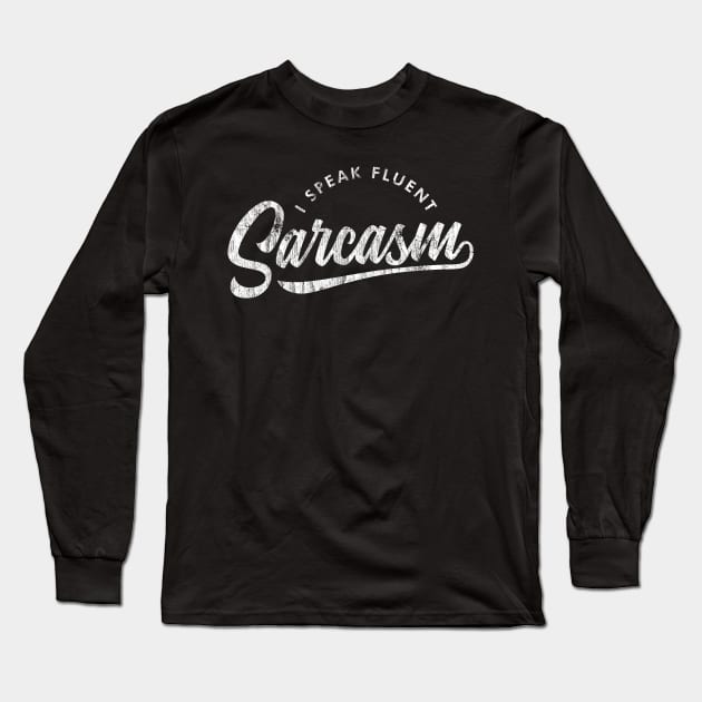 I Speak Fluent Sarcasm Long Sleeve T-Shirt by Sachpica